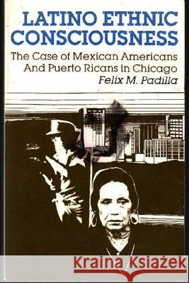 Latino Ethnic Consciousness: The Case of Mexican Americans and Puerto Ricans in Chicago Padilla, Felix M. 9780268012748 University of Notre Dame Press - książka