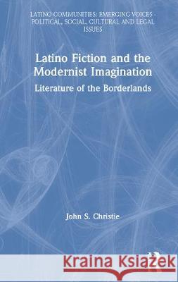 Latino Fiction and the Modernist Imagination: Literature of the Borderlands John Christie 9780815332466 Garland Publishing - książka