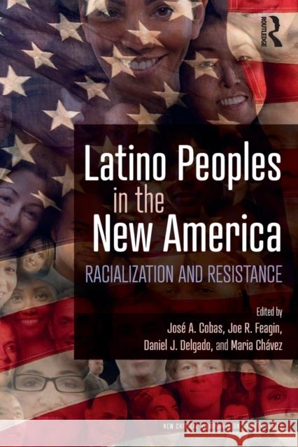 Latino Peoples in the New America: Racialization and Resistance Jose a. Cobas Joe R. Feagin Daniel J. Delgado 9781138387829 Routledge - książka
