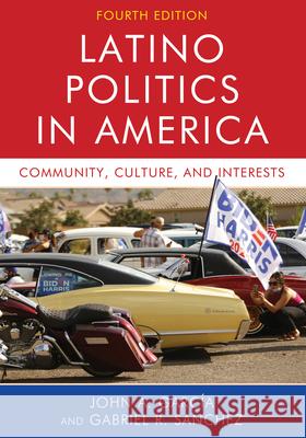 Latino Politics in America: Community, Culture, and Interests John A. Garcia Gabriel Ramon Sanchez 9781538144053 Rowman & Littlefield Publishers - książka