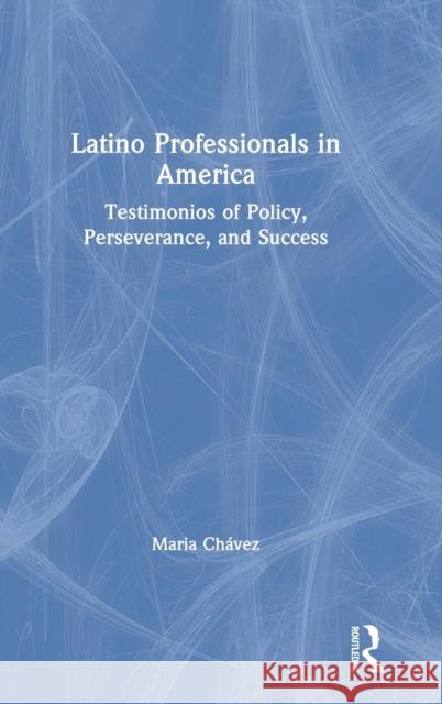 Latino Professionals in America: Testimonios of Policy, Perseverance, and Success Maria Chavez 9780367203184 Routledge - książka