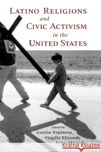 Latino Religions and Civic Activism in the United States Gaston Espinosa Virgilio Elizondo Jesse Miranda 9780195162271 Oxford University Press - książka