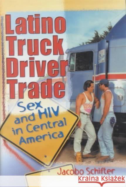 Latino Truck Driver Trade : Sex and HIV in Central America  9780789008824 Haworth Press Inc - książka