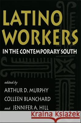 Latino Workers in the Contemporary South Arthur D. Murphy Colleen Blanchard Jennifer A. Hill 9780820322797 University of Georgia Press - książka