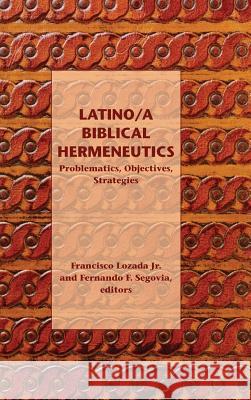 Latino/a Biblical Hermeneutics: Problematics, Objectives, Strategies Lozada Jr, Francisco 9781589839274 SBL Press - książka