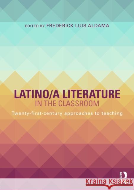 Latino/a Literature in the Classroom: Twenty-first-century approaches to teaching Aldama, Frederick Luis 9780415724210 Routledge - książka