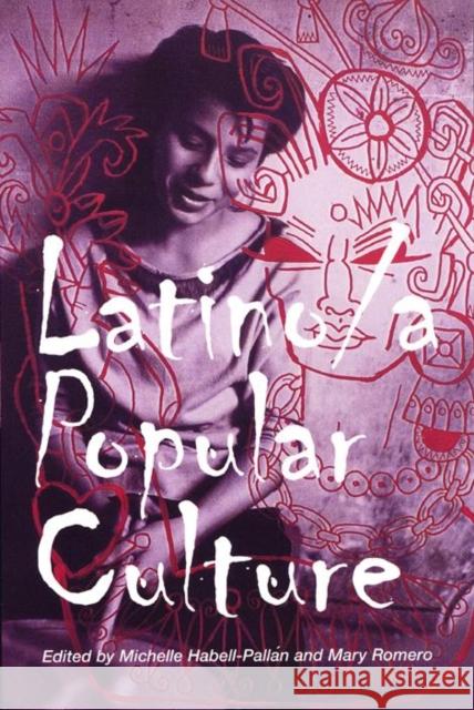 Latino/A Popular Culture Michelle Habell-Pallan Mary Romero 9780814736241 New York University Press - książka