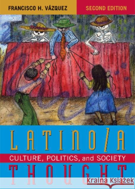 Latino/a Thought: Culture, Politics, and Society, Second Edition Vázquez, Francisco H. 9780742563551 Rowman & Littlefield Publishers - książka