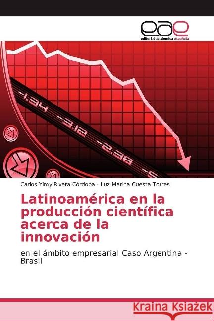 Latinoamérica en la producción científica acerca de la innovación : en el ámbito empresarial Caso Argentina - Brasil Rivera Córdoba, Carlos Yimy; Cuesta Torres, Luz Marina 9786202240734 Editorial Académica Española - książka