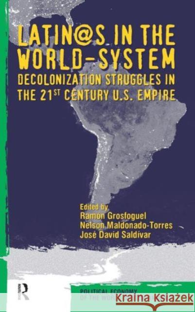Latino/As in the World-System: Decolonization Struggles in the 21st Century U.S. Empire Ramon Grosfoguel Nelson Maldonado-Torres Jose David Saldivar 9781594511356 Paradigm Publishers - książka