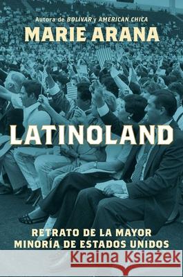 Latinoland (Spanish Edition): Un Retrato de la Mayor Minor?a de Estados Unidos Marie Arana 9781668088968 Atria/Primero Sueno Press - książka