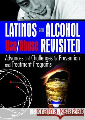 Latinos and Alcohol Use/Abuse Revisited: Advances and Challenges for Prevention and Treatment Programs Delgado, Melvin 9780789029256 Haworth Press - książka