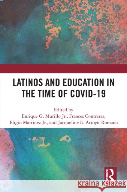 Latinos and Education in the Time of Covid-19 Enrique G. Murill Frances Contreras Eligio Martine 9781032905174 Taylor & Francis Ltd - książka