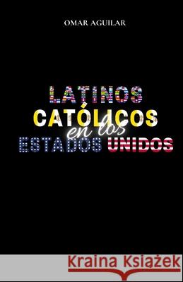 Latinos Católicos en Los Estados Unidos Aguilar, Omar 9780578778433 R. R. Bowker - książka