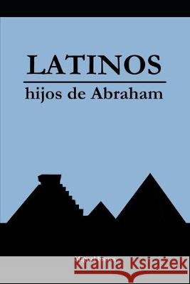 Latinos, Hijos de Abraham Flores Ruiz, Miguel Enrique 9798640015584 Independently Published - książka