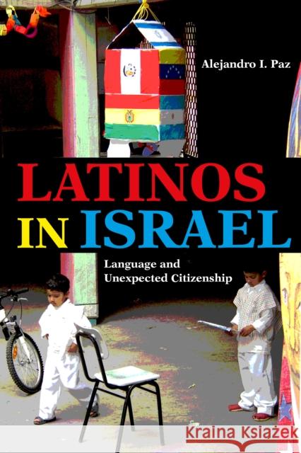 Latinos in Israel: Language and Unexpected Citizenship Alejandro I. Paz 9780253036490 Indiana University Press - książka