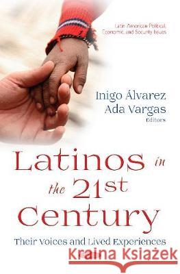Latinos in the 21st Century: Their Voices and Lived Experiences Inigo Alvarez, Ada Vargas 9781536130744 Nova Science Publishers Inc - książka