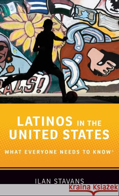 Latinos in the United States: What Everyone Needs to Know Ilan Stavans 9780190670191 Oxford University Press, USA - książka