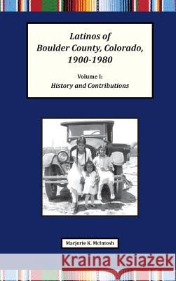 Latinos of Boulder County, Colorado, 1900-1980: Volume One: History and Contributions Marjorie Keniston McIntosh 9780986387333 J. Stephan Edwards - książka