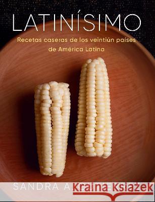 Latin?simo: Recetas Caseras de Los Veinti?n Pa?ses de Am?rica Latina Sandra A. Gutierrez 9780593082300 Vintage Espanol - książka