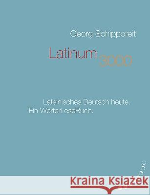 Latinum 3000: Lateinisches Deutsch heute. Ein WörterLeseBuch Schipporeit, Georg 9783833477119 Bod - książka