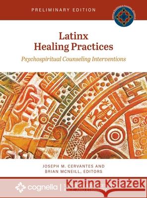 Latinx Healing Practices: Psychospiritual Counseling Interventions Joseph Cervantes Brian McNeill 9781516579907 Cognella Academic Publishing - książka