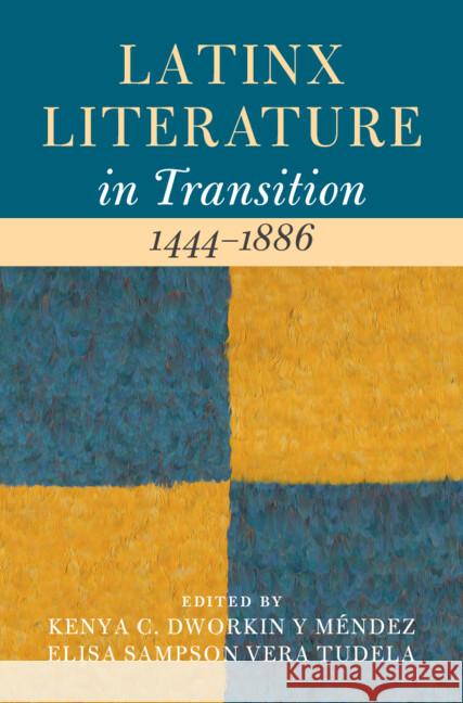 Latinx Literature in Transition, 1444–1886: Volume 1 Kenya C. Dworkin y Méndez (Carnegie Mellon University), Elisa Sampson Vera Tudela (King's College London) 9781009313995 Cambridge University Press - książka