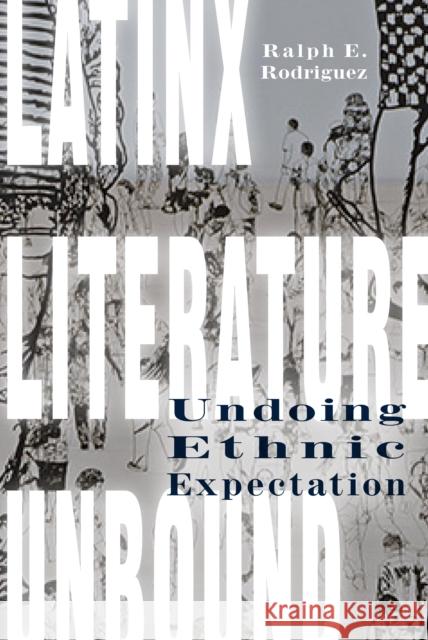 Latinx Literature Unbound: Undoing Ethnic Expectation Ralph Rodriguez 9780823279234 Fordham University Press - książka