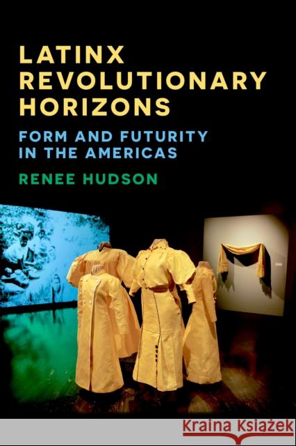 Latinx Revolutionary Horizons Renee Hudson 9781531507183 Fordham University Press - książka