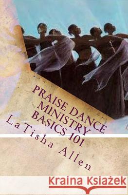 Latisha Allen's Praise Dance Basisc 101 Latisha M. Allen 9781729690352 Createspace Independent Publishing Platform - książka