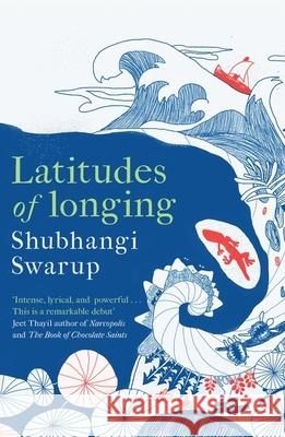 Latitudes of Longing: A prizewinning literary epic of the subcontinent, nature, climate and love Shubhangi Swarup 9781529405149 Quercus Publishing - książka