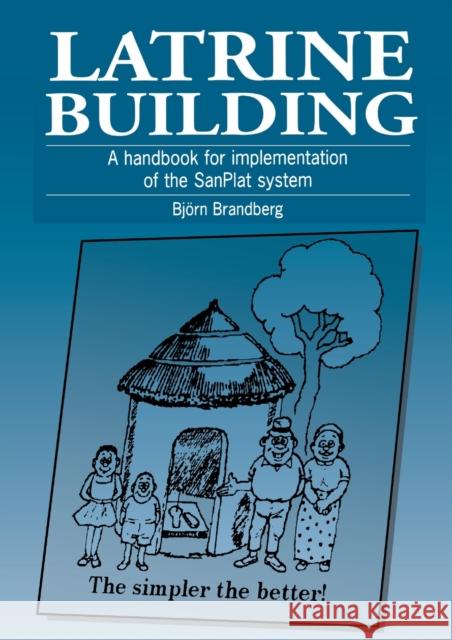 Latrine Building: A Handbook to Implementing the Sanplat System Brandberg, Bjorn 9781853393068 ITDG PUBLISHING - książka