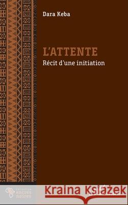 L'attente: R?cit d'une initiation Dara Keba 9782336443959 Editions L'Harmattan - książka