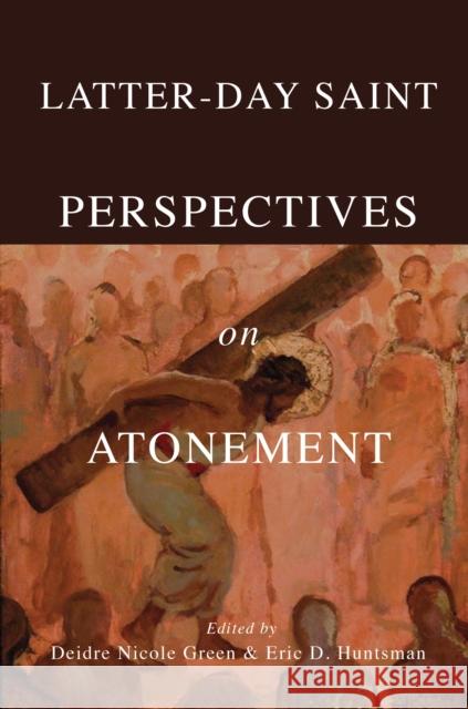 Latter-Day Saint Perspectives on Atonement Deidre Nicole Green Eric D. Huntsman 9780252087554 University of Illinois Press - książka