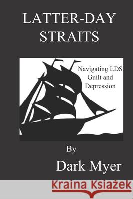 Latter-Day Straits: Navigating LDS Guilt and Depression Myer, Dark 9781717816726 Independently Published - książka