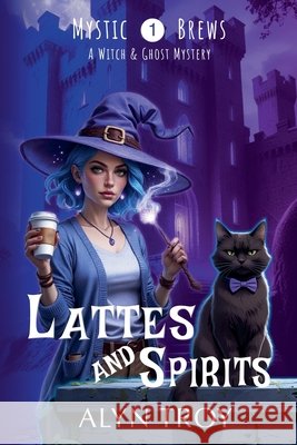 Lattes and Spirits Alyn Troy   9798223741947 Mystic Brews Mysteries - książka