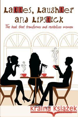 Lattes, Laughter and Lipstick: The book that transforms and revitalises women Rogers, Sarah 9780646538044 Clare Maxfield Image - książka