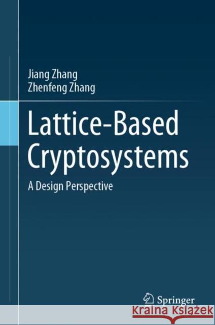 Lattice-Based Cryptosystems: A Design Perspective Jiang Zhang Zhenfeng Zhang 9789811584268 Springer - książka