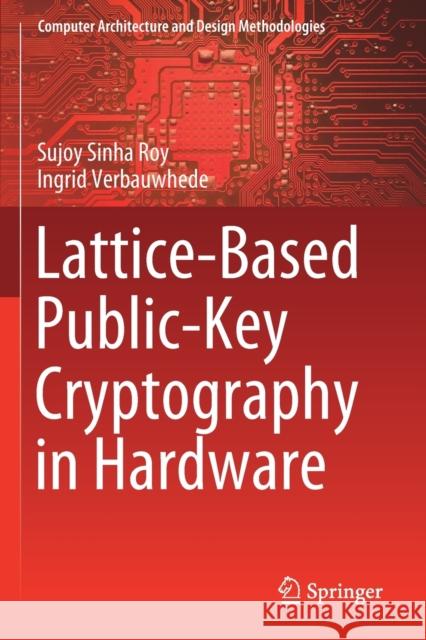 Lattice-Based Public-Key Cryptography in Hardware Sujoy Sinh Ingrid Verbauwhede 9789813299962 Springer - książka