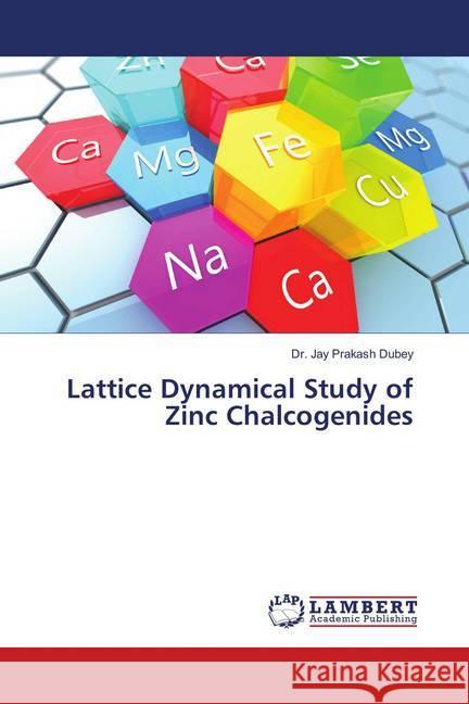 Lattice Dynamical Study of Zinc Chalcogenides Dubey, Dr. Jay Prakash 9786138389026 LAP Lambert Academic Publishing - książka