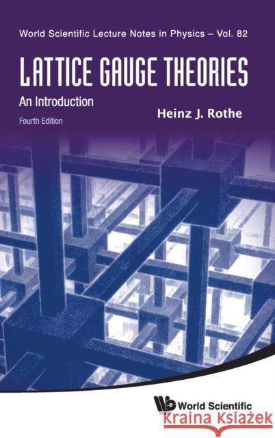 Lattice Gauge Theories: An Introduction (Fourth Edition) Heinz J. Rothe 9789814365857 World Scientific Publishing Company - książka