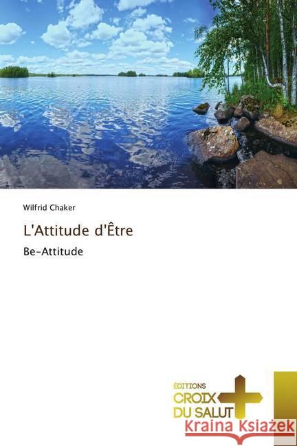 L'Attitude d'Être : Be-Attitude Chaker, Wilfrid 9786202482998 Éditions Croix du Salut - książka