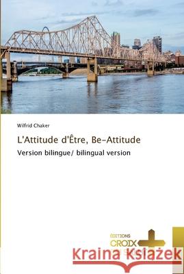 L'Attitude d'Être, Be-Attitude Wilfrid Chaker 9786137364055 Ditions Croix Du Salut - książka