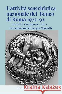 L\'attivit? scacchistica nazionale del Banco di Roma 1972-92: Tornei e simultanee, vol. 1 Santo Daniele Spina 9781470951252 Lulu.com - książka