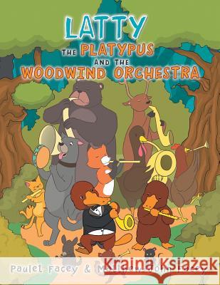 Latty the Platypus and the Woodwind Orchestra Paulet Facey, Matthew-John Facey 9781984573384 Xlibris Us - książka