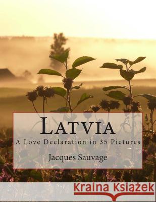 Latvia: A Love Declaration in 35 Pictures Jacques Sauvage 9781500334840 Createspace - książka