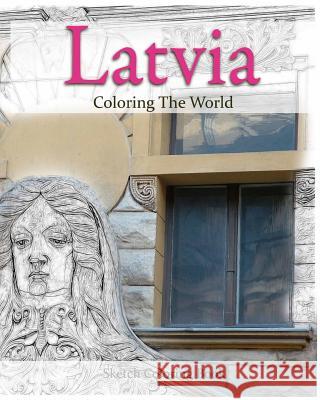 Latvia Coloring the World: Sketch Coloring Book Anthony Hutzler 9781537071503 Createspace Independent Publishing Platform - książka