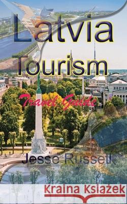 Latvia Tourism: Travel Guide Jesse Russell 9781709541087 Independently Published - książka