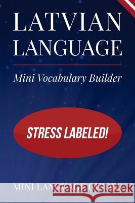 Latvian Language Mini Vocabulary Builder: Stress Labeled! Mini Languag 9781544717364 Createspace Independent Publishing Platform - książka