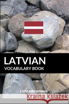 Latvian Vocabulary Book: A Topic Based Approach Pinhok Languages 9781090274830 Independently Published - książka